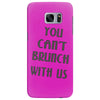 you can't brunch with us girls Samsung Galaxy S7 Edge