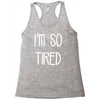 i'm so tired Racerback Tank