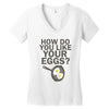 how do you like your eggs Women's V-Neck T-Shirt