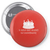 i only get blown on birthdays Pin-back button