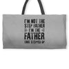 I&rsquo;M not the Step Father I&rsquo;M The Father That STEPPED UP Weekender Totes
