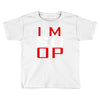 im so op Toddler T-shirt