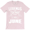 Legends Are Born In June T-Shirt