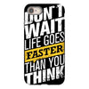do not wait life goes faster than you think iPhone 8