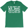 If You Don't Like My Dog Then You Probably Won't Like Me T-Shirt