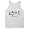 i'd rather be playing video games (2) Tank Top