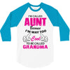 I'm Called Aunt Because I'm Way Too Cool To Be Called Grandma 3/4 Sleeve Shirt