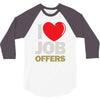i love job offers 3/4 Sleeve Shirt