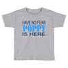 have no fear poppy is here Toddler T-shirt