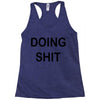 doing shit Racerback Tank