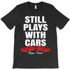 Still Plays With Cars Carpe Viam T-Shirt