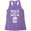 watch me lift watch me Racerback Tank