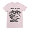 life is better with basketball Ladies Fitted T-Shirt