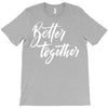better together 3 T-Shirt