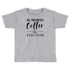 all you need is coffee &amp; eyeliner Toddler T-shirt