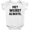Me Weird Always Baby Bodysuit