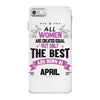 All Women Created Equal But The Best Born In April iPhone 7 Case