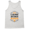 Legends Are Born In March Tank Top