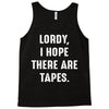 Lordy I Hope there Are Tapes Tank Top