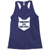 meow or never Racerback Tank