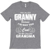 I&rsquo;m Called Granny Because I&rsquo;m Way Too Cool To Be Called Grandma T-Shirt