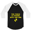 The Force is Strong With This One 3/4 Sleeve Shirt