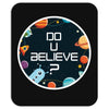 Do You Believe Mousepad