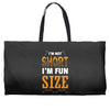 I Am Not Short I Am Fun Size Weekender Totes