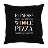 fitness? more like fitness whole pizza inside my mouth Throw Pillow