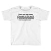 There Are Wwo Types Of People in This World Toddler T-shirt