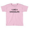 i like a chocolte Toddler T-shirt