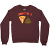 don't be a pizza of shit poop Crewneck Sweatshirt