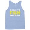 born to fish forced to work Tank Top