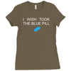 i wish i took the blue pill Ladies Fitted T-Shirt