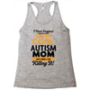 I Never Imagined I Would Be A Super Cool Autism Mom But Here I Am Kill Racerback Tank