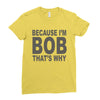 bicause im bob Ladies Fitted T-Shirt