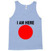 i am here Tank Top