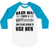 back off i have a crazy grandma and i'm not afraid to user her 3/4 Sleeve Shirt