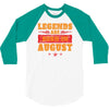 Legends Are Born In August 3/4 Sleeve Shirt