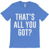 that's all you got T-Shirt