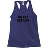 on day release Racerback Tank