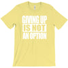 giving up is not an option T-Shirt