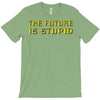 the future is stupid T-Shirt