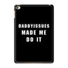 daddyissues made me do it iPad Mini 4 Case