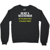 i am not a weatherman but you should expect a few inches funny Crewneck Sweatshirt