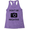 don't be negative camera Racerback Tank