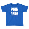 pain is temporary pride is forever Toddler T-shirt