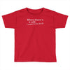 when there's a will, i want to be in it Toddler T-shirt