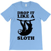 drop like a sloth T-Shirt