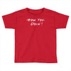 how you doing Toddler T-shirt